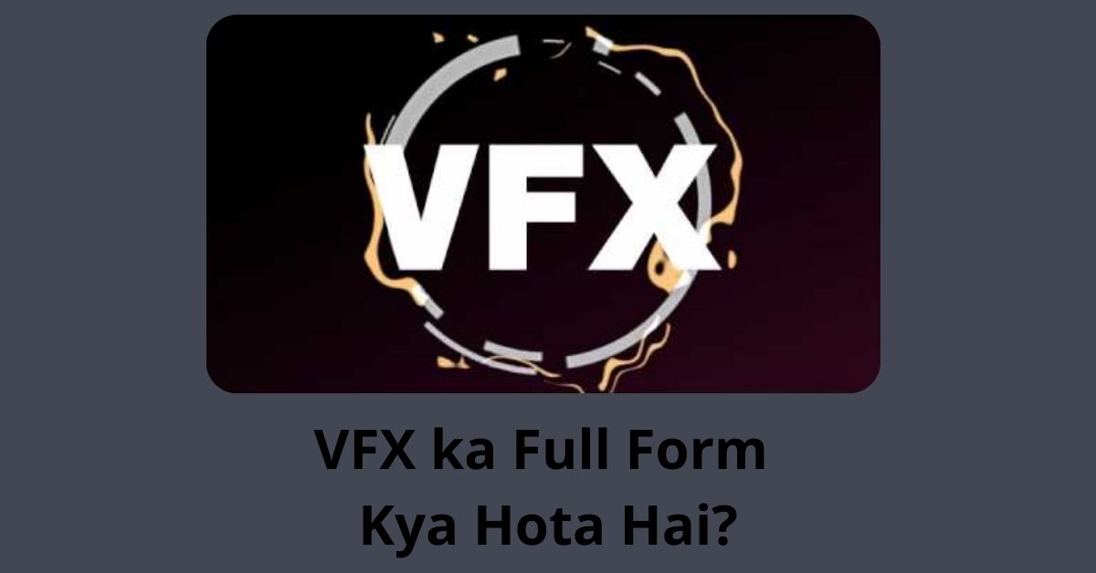 VFX ka Full Form Kya Hota Hai? -In Hindi- What is the Full Form of VFX?