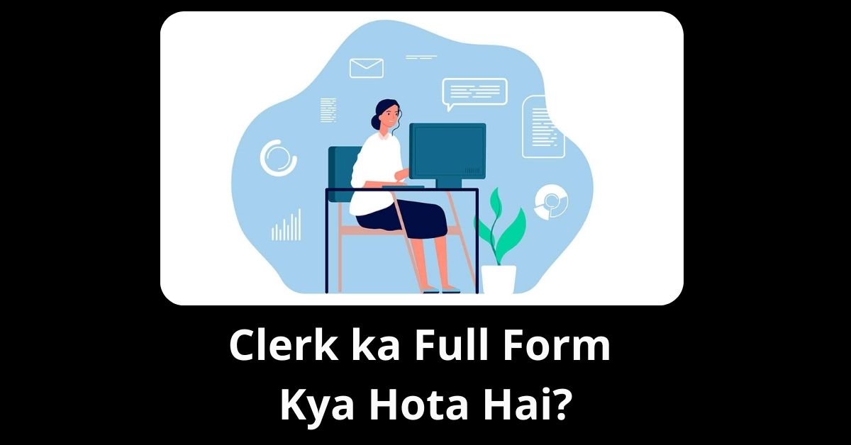 Clerk ka Full Form Kya Hota Hai