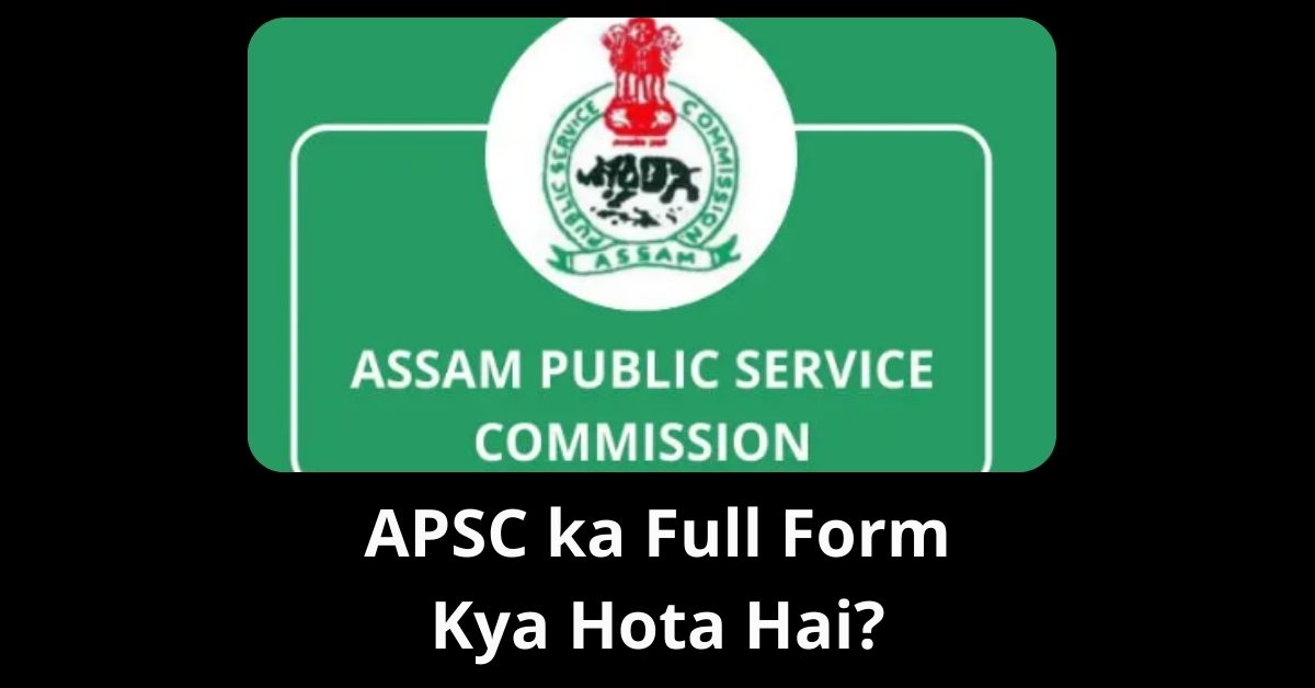 APSC ka Full Form Kya Hota Hai
