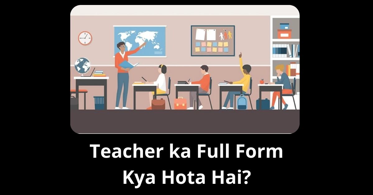 Teacher ka Full Form Kya Hota Hai